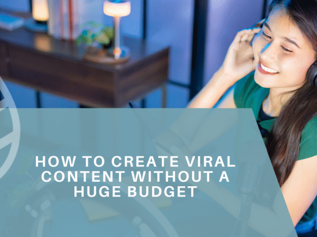 How to Create Viral Content Without a Huge Budget