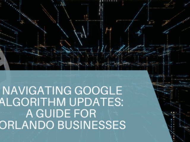 Navigating Google Algorithm Updates: A Guide for Orlando Businesses
