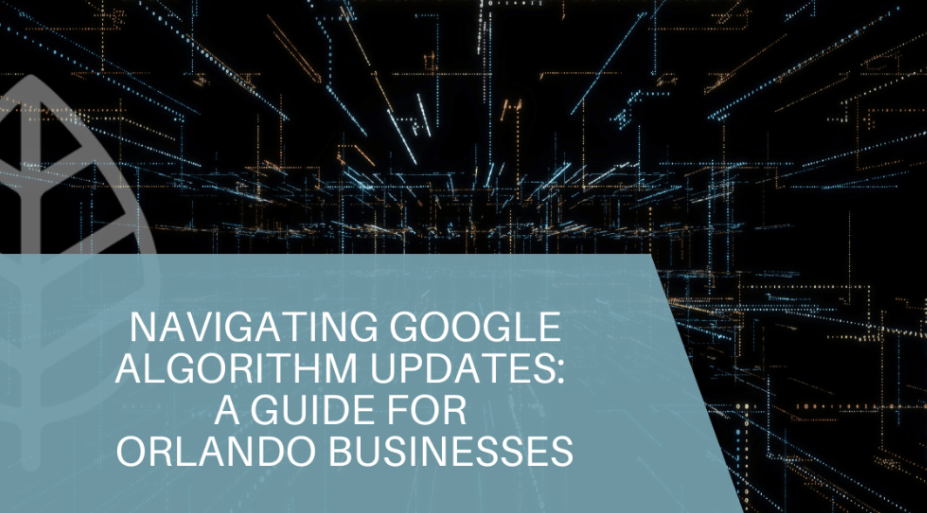 Navigating Google Algorithm Updates: A Guide for Orlando Businesses
